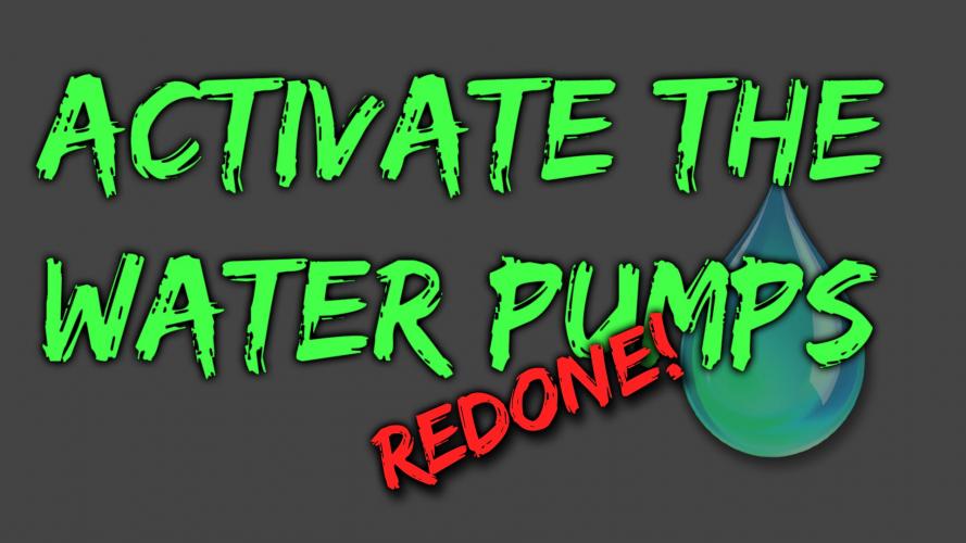 Активируйте водяные насосы (переработка) / Activate the Water Pumps - Redone