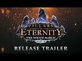 Pillars of Eternity - Релизный Трейлер