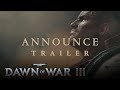 Анонсирующий трейлер Warhammer 40000: Dawn of War III