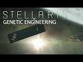 Stellaris - Genetic Engineering Tutorial