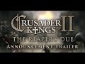 Трейлер-Анонс Crusader Kings II: The Reaper’s Due