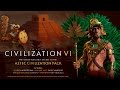 Civilization VI - Цивилизация Ацтеков