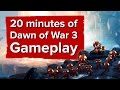 20 минут гемплея Dawn of War 3