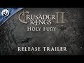 Релизный Трейлер Crusader Kings II: Holy Fury